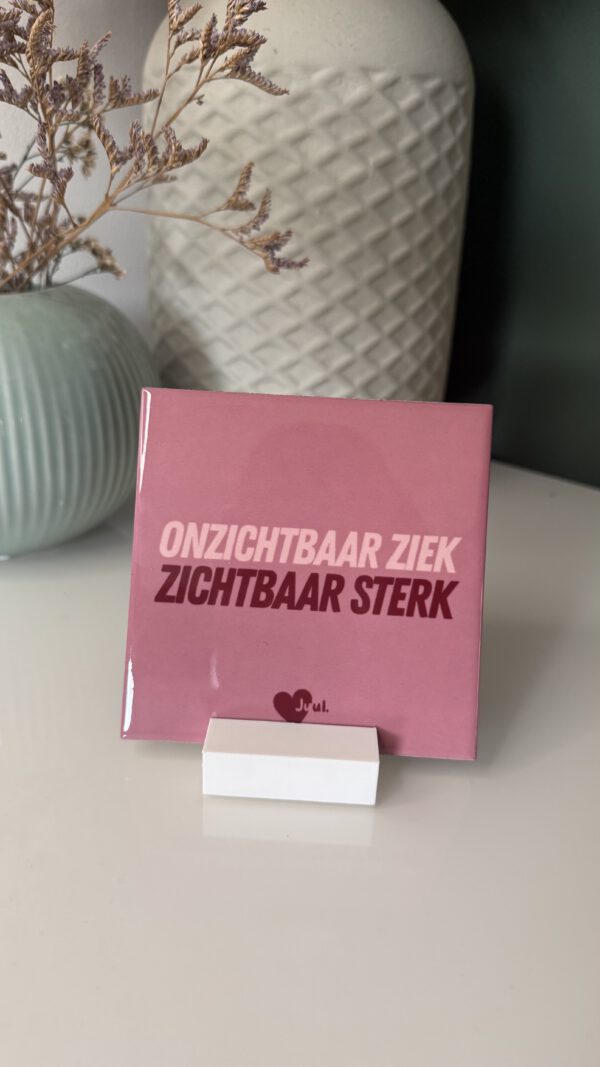 Tegeltje: Onzichtbaar ziek, zichtbaar sterk.