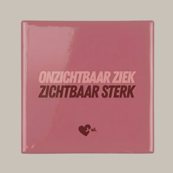Tegeltje: Onzichtbaar ziek, zichtbaar sterk.