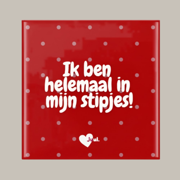 Tegeltje: Ik ben helemaal in mijn stipjes.